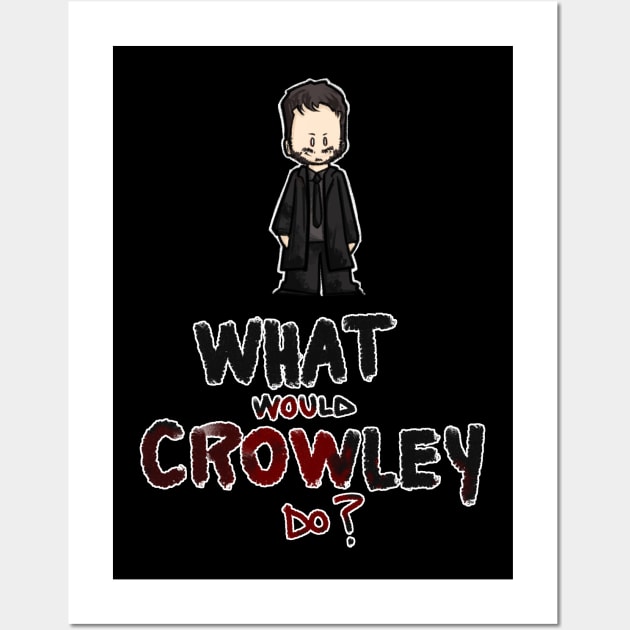 What would Crowley do Wall Art by ArryDesign